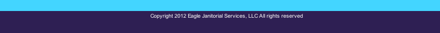 Copyright 2012 Eagle Janitorial Services, LLC All rights reserved
